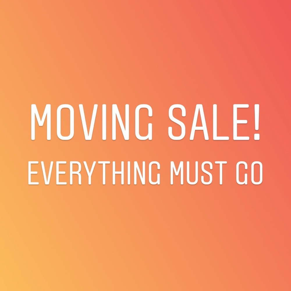 MOVING SALE! Everything MUST go